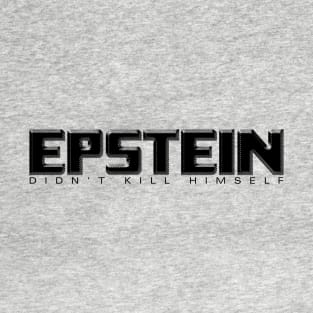 Epstein Didn't Kill Himself T-Shirt